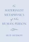 A Materialist Metaphysics of the Human Person cover