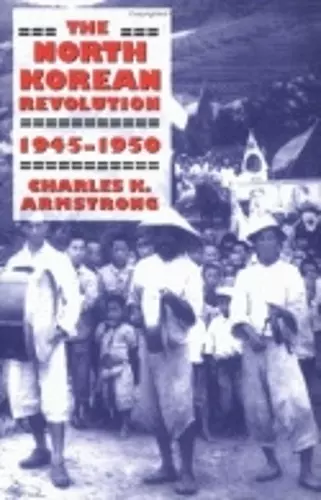 The North Korean Revolution, 1945–1950 cover