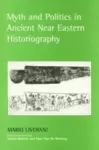 Myth and Politics in Ancient Near Eastern Historiography cover