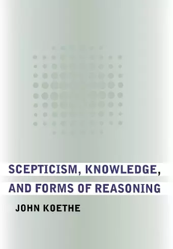 Scepticism, Knowledge, and Forms of Reasoning cover