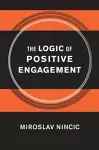 The Logic of Positive Engagement cover