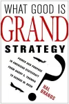 What Good Is Grand Strategy? cover