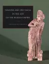 Theater and Spectacle in the Art of the Roman Empire cover