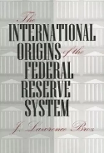 The International Origins of the Federal Reserve System cover