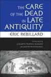 The Care of the Dead in Late Antiquity cover