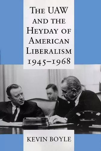 The UAW and the Heyday of American Liberalism, 1945–1968 cover