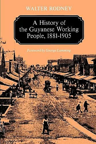 A History of the Guyanese Working People, 1881-1905 cover