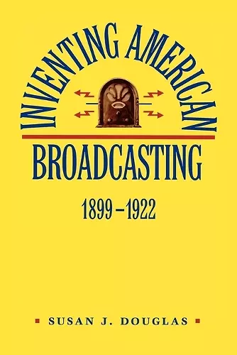 Inventing American Broadcasting, 1899-1922 cover