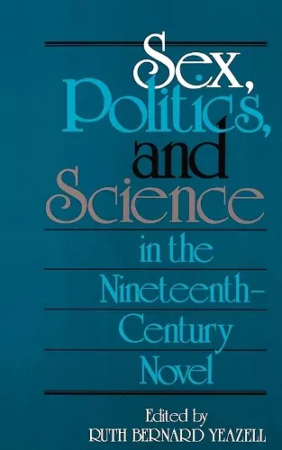 Sex, Politics, and Science in the Nineteenth-Century Novel cover