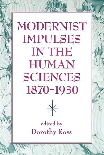 Modernist Impulses in the Human Sciences, 1870-1930 cover