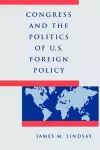 Congress and the Politics of U.S. Foreign Policy cover