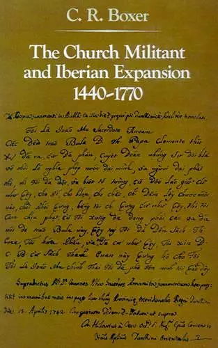 The Church Militant and Iberian Expansion, 1440-1770 cover