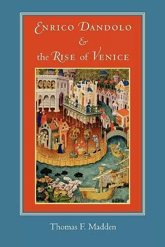 Enrico Dandolo and the Rise of Venice cover