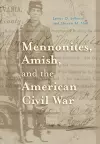 Mennonites, Amish, and the American Civil War cover