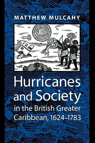 Hurricanes and Society in the British Greater Caribbean, 1624–1783 cover