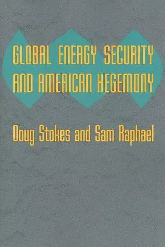 Global Energy Security and American Hegemony cover