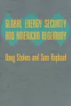 Global Energy Security and American Hegemony cover