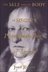 The Self and its Body in Hegel's Phenomenology of Spirit cover