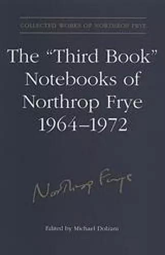 The 'Third Book' Notebooks of Northrop Frye, 1964-1972: The Critical Comedy cover