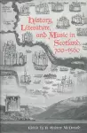 History, Literature, and Music in Scotland, 700-1560 cover