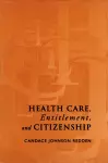 Health Care, Entitlement, and Citizenship cover