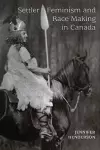 Settler Feminism and Race Making in Canada cover