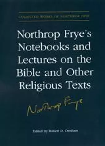 Northrop Frye's Notebooks and Lectures on the Bible and Other Religious Texts cover