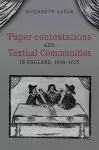 'Paper-contestations' and Textual Communities in England, 1640-1675 cover