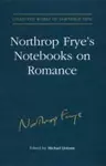 Northrop Frye's Notebooks on Romance cover