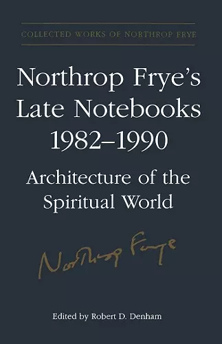 Northrop Frye's Late Notebooks,1982-1990 cover