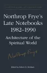 Northrop Frye's Late Notebooks,1982-1990 cover