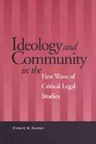 Ideology and Community in the First Wave of Critical Legal Studies cover