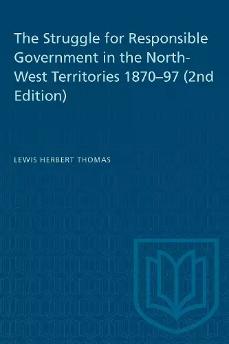 The Struggle for Responsible Government in the North-West Territories 1870-97 (2nd Edition) cover