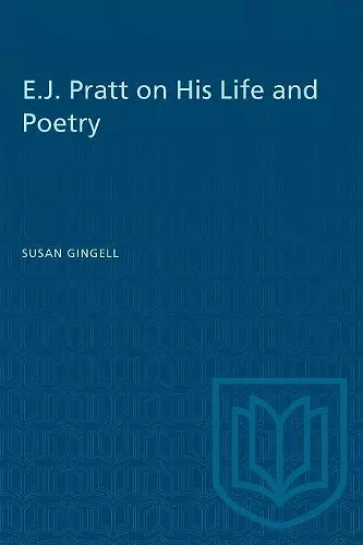 E.j. Pratt on His Life and Poetry cover