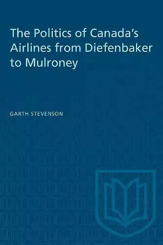 The Politics of Canada's Airlines from Diefenbaker to Mulroney cover