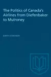 The Politics of Canada's Airlines from Diefenbaker to Mulroney cover