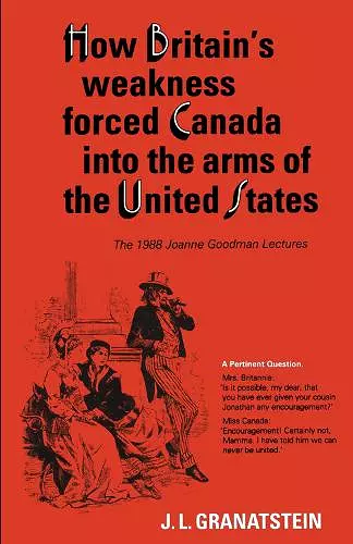 How Britain's Economic, Political, and Military Weakness Forced Canada Into the Arms of the United States cover