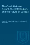 The Charlottetown Accord, the Referendum, and the Future of Canada cover