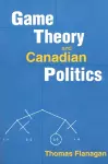 Game Theory and Canadian Politics cover