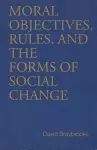 Moral Objectives, Rules, and the Forms of Social Change cover