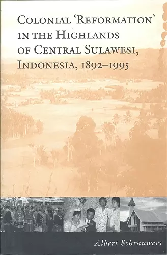 Colonial 'Reformation' in the Highlands of Central Sulawesi Indonesia,1892-1995 cover