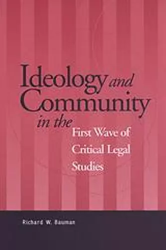 Ideology and Community in the First Wave of Critical Legal Studies cover