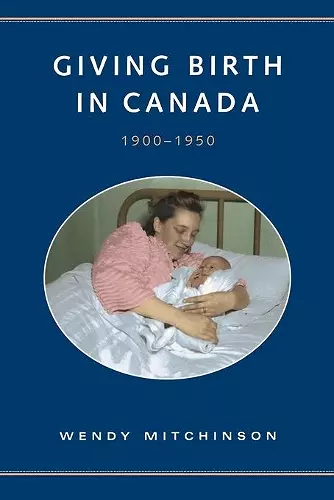 Giving Birth in Canada, 1900-1950 cover