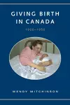 Giving Birth in Canada, 1900-1950 cover