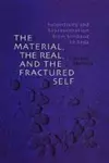 The Material, the Real, and the Fractured Self cover