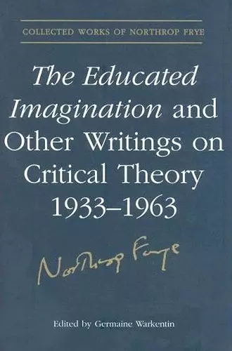 The Educated Imagination and Other Writings on Critical Theory 1933-1963 cover