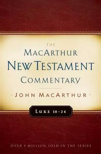 Luke 18-24 Macarthur New Testament Commentary cover