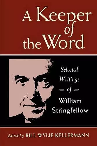 A Keeper of the Word: Selected Writings of William Stringfellow cover