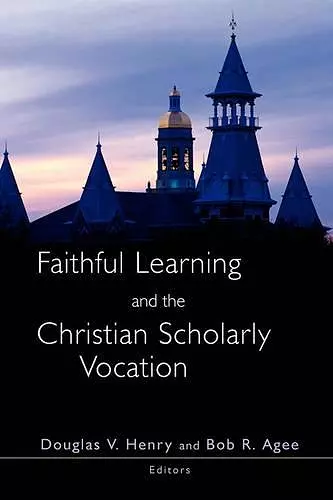 Faithful Learning and the Christian Scholarly Vocation cover