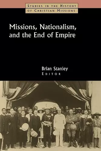 Missions, Nationalism, and the End of Empire cover